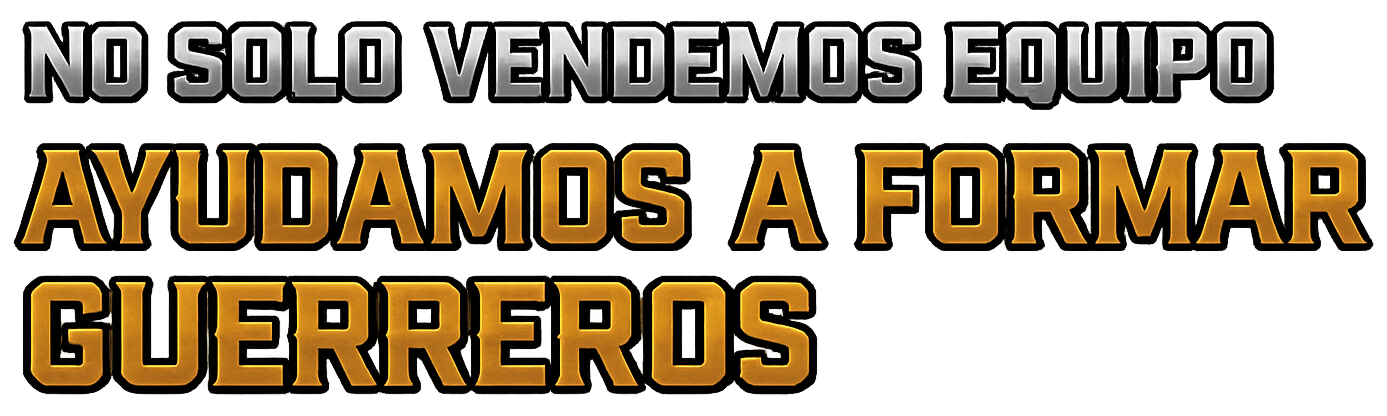 No solo vendemos equipo, ayudamos a formar guerreros